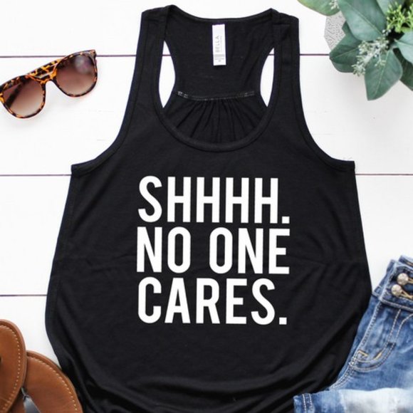 T-Shirt Addicts Tops - Shhhh No One Cares Flowy Racerback Tank Top